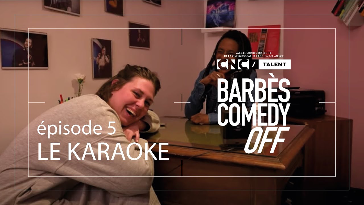 EPISODE 5 - LE KARAOKE - BARBES COMEDY OFF
