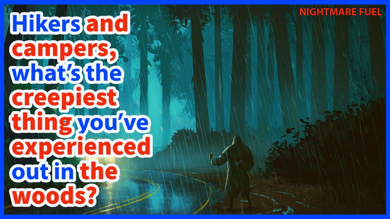 Hikers and campers, what's the creepiest thing you've experienced out in the woods?