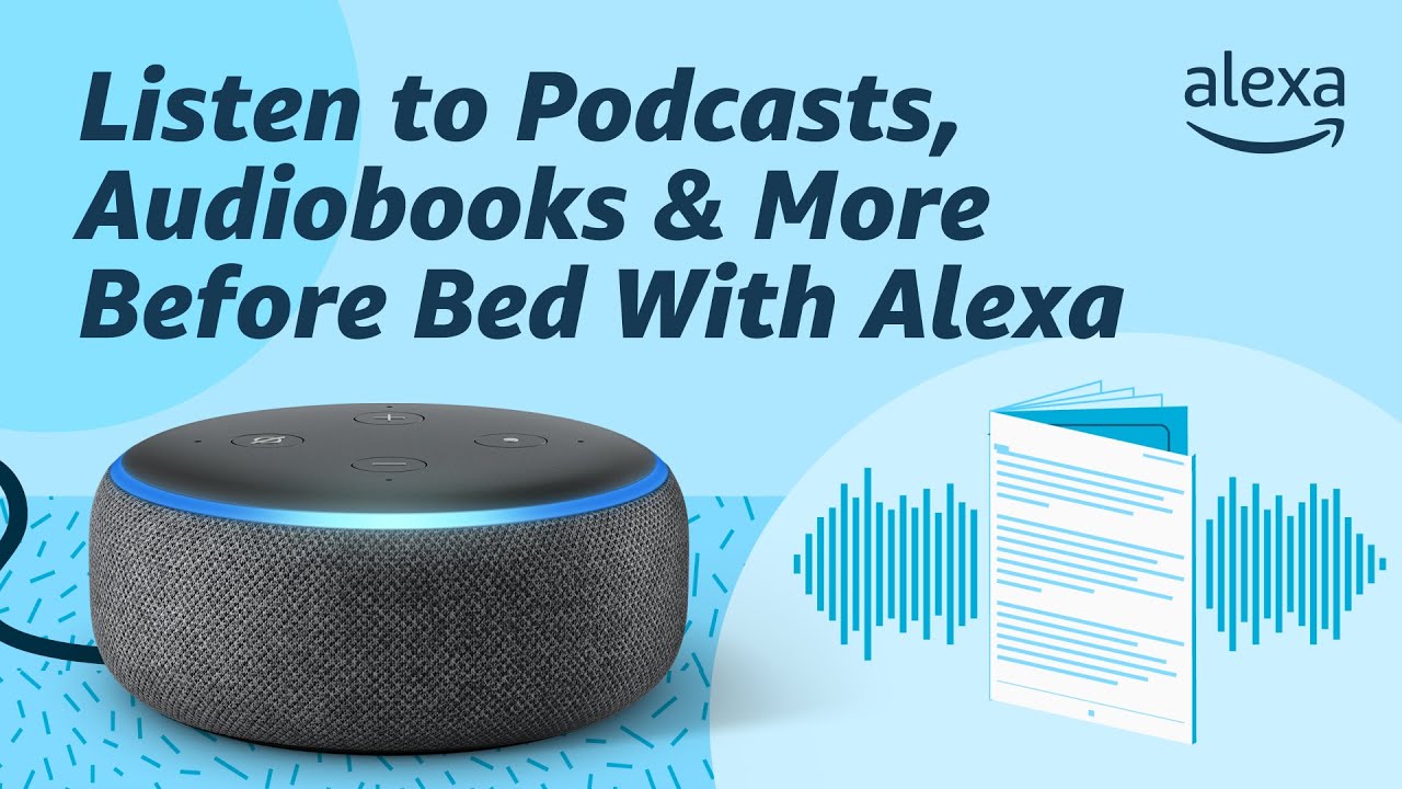 Use Alexa to Listen to Podcasts, Audiobooks and More Before Bed