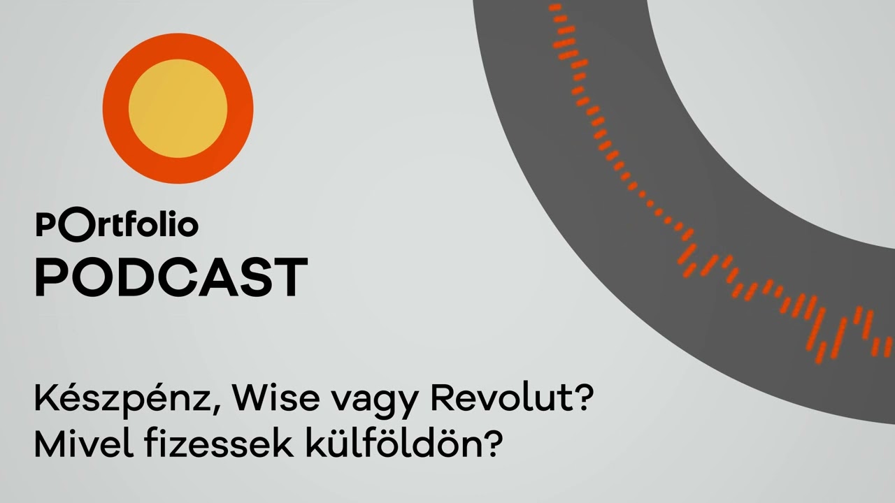 Készpénz, Wise vagy Revolut? Mivel fizessek külföldön? | PORTFOLIO Heti Podcast - 06.30.
