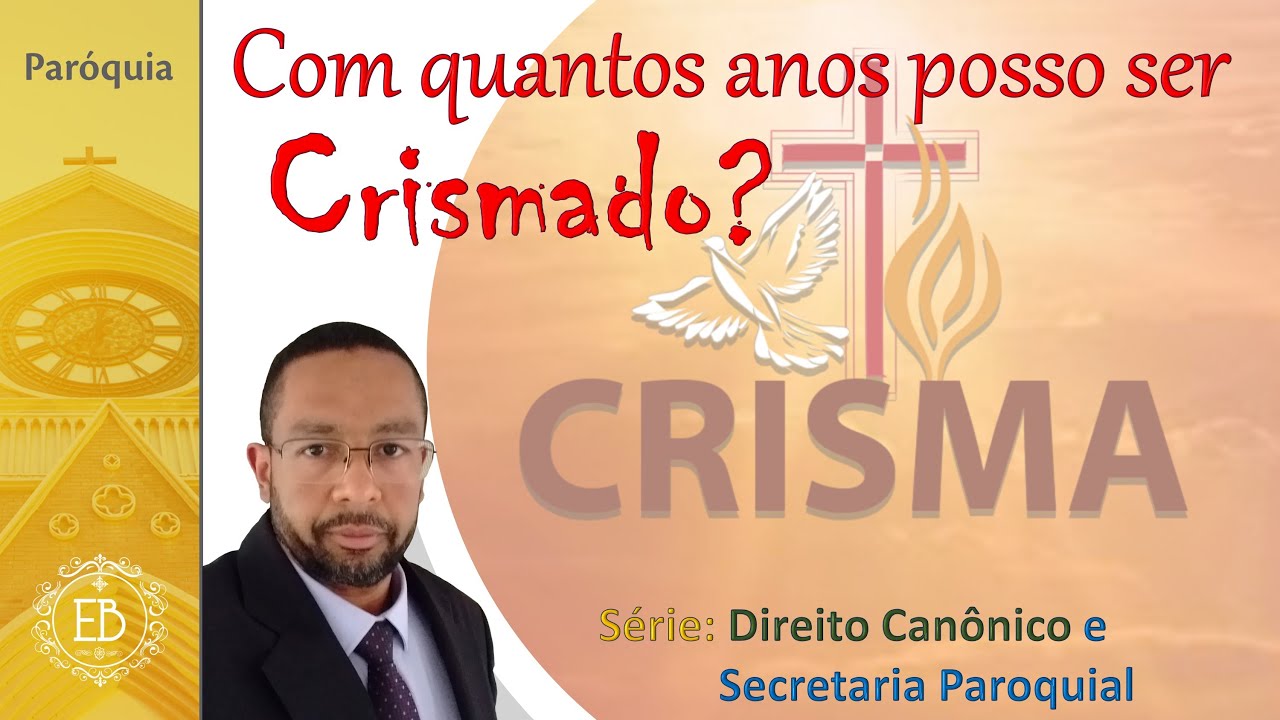 Com quantos anos posso ser Crismado?