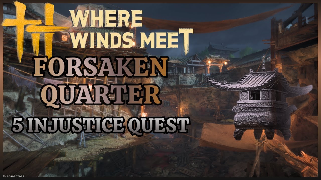 Forsaken Quarter - 5 Injustice Quest - Where Winds Meet