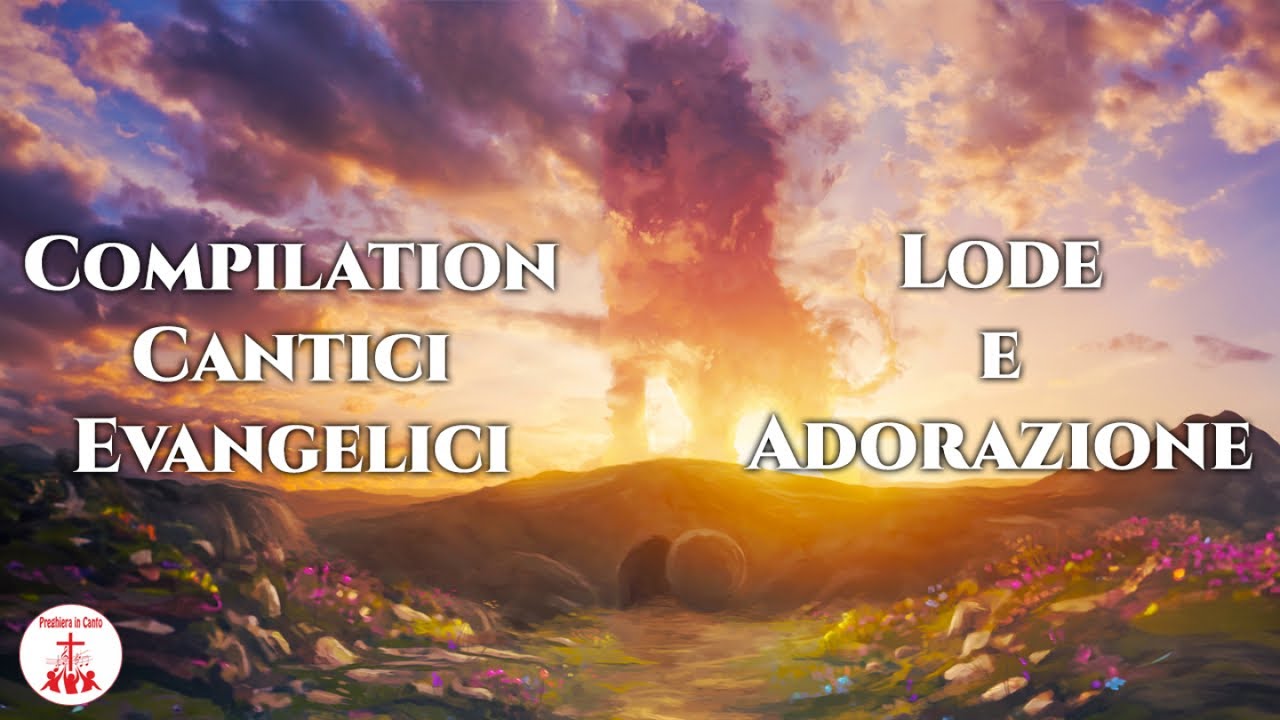Compilation Cantici Evangelici - Lode e Adorazione #canticristiani di Preghiera in Canto