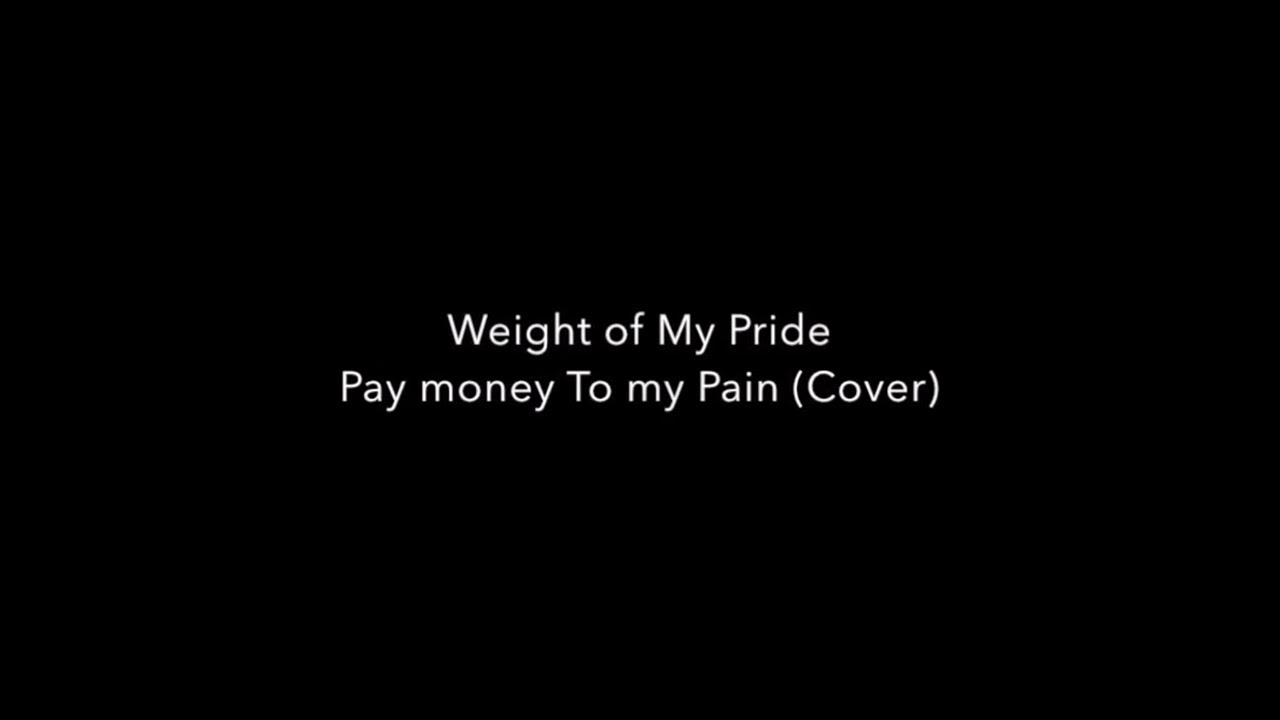 Weight of My Pride 【Pay money To my Pain（Cover）】