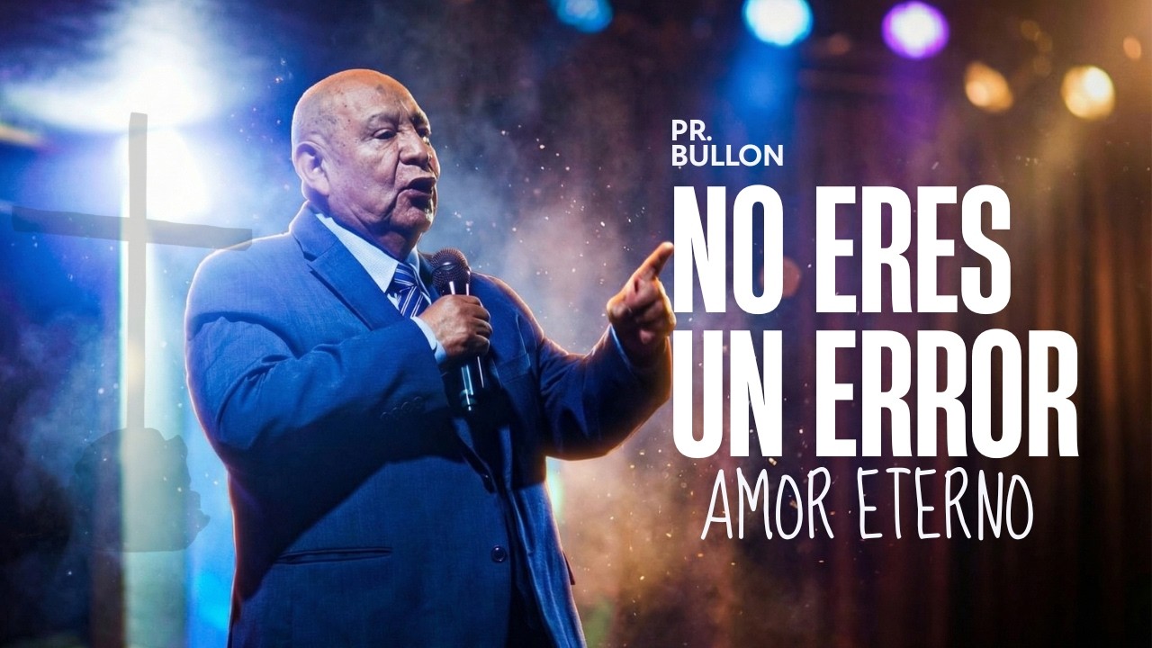 No eres un error: Dios te formó con amor eterno - Pastor Bullón