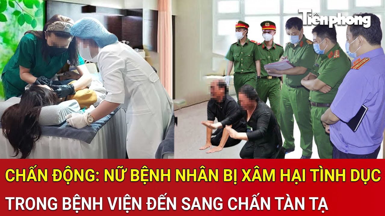 Thời sự nóng: Chấn động: Nữ bệnh nhân bị xâm hại tình dục trong bệnh viện đến sang chấn tàn tạ