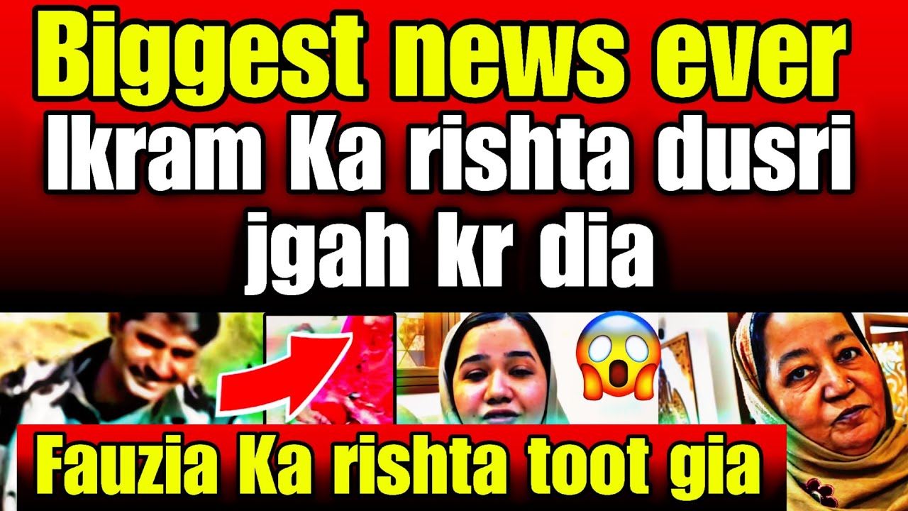Biggest news ever- Ikram or Fauzia Ka rishta khatam Hogia- Ikram Ka rishta new jgah kr dia