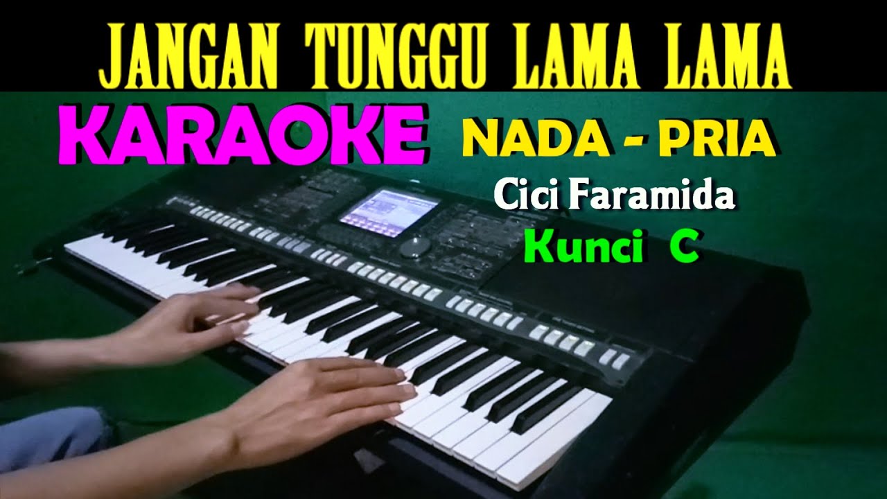 JANGAN TUNGGU LAMA LAMA - Cici Faramida | KARAOKE Nada Pria C=DO