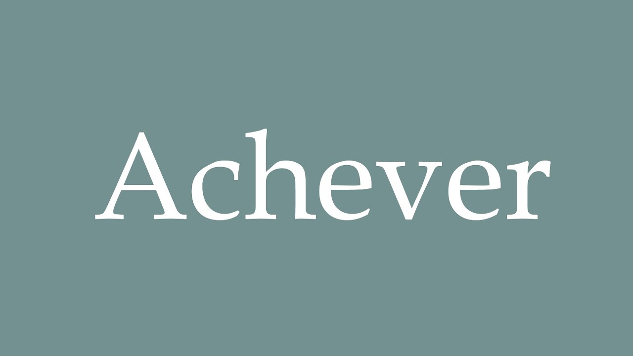 How to Pronounce ''Achever'' (Completing) Correctly in French