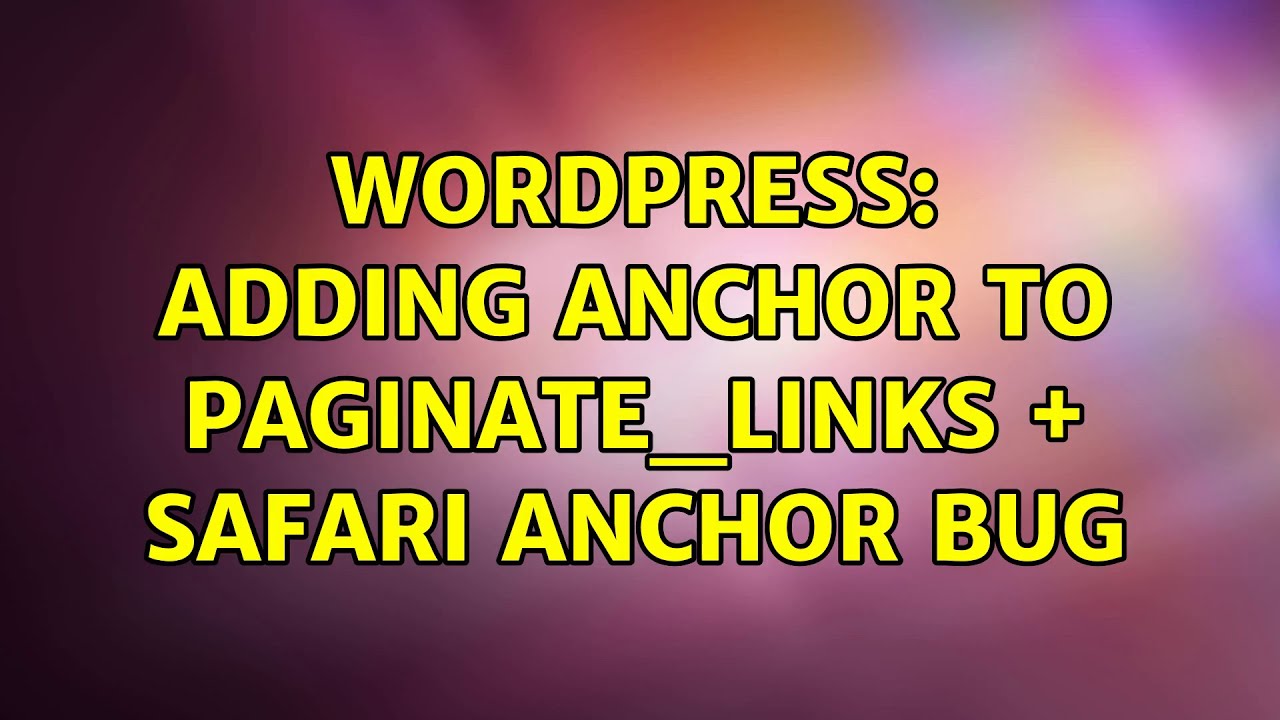 Wordpress: Adding anchor to paginate_links + Safari anchor bug