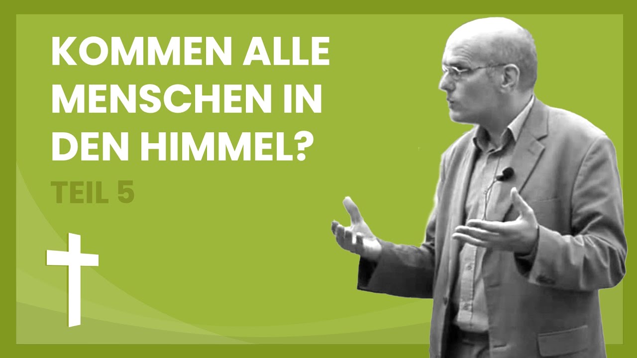 Kommen alle Menschen in den Himmel? Michael Kotsch Teil 5/5