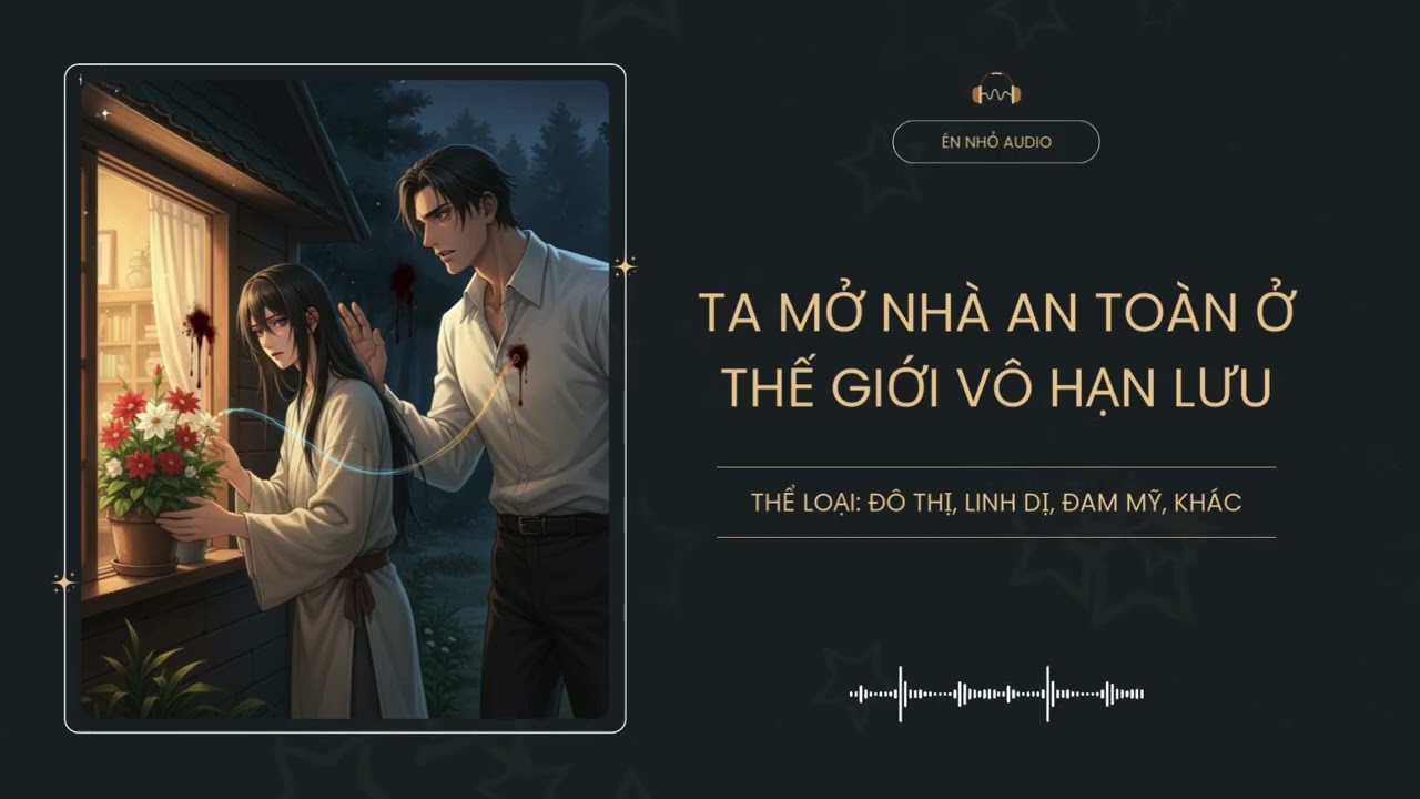 Ta Mở Nhà An Toàn Ở Thế Giới Vô Hạn Lưu Chương 1 - 15 Audio Đô Thị, Linh Dị, Đam Mỹ, Khác