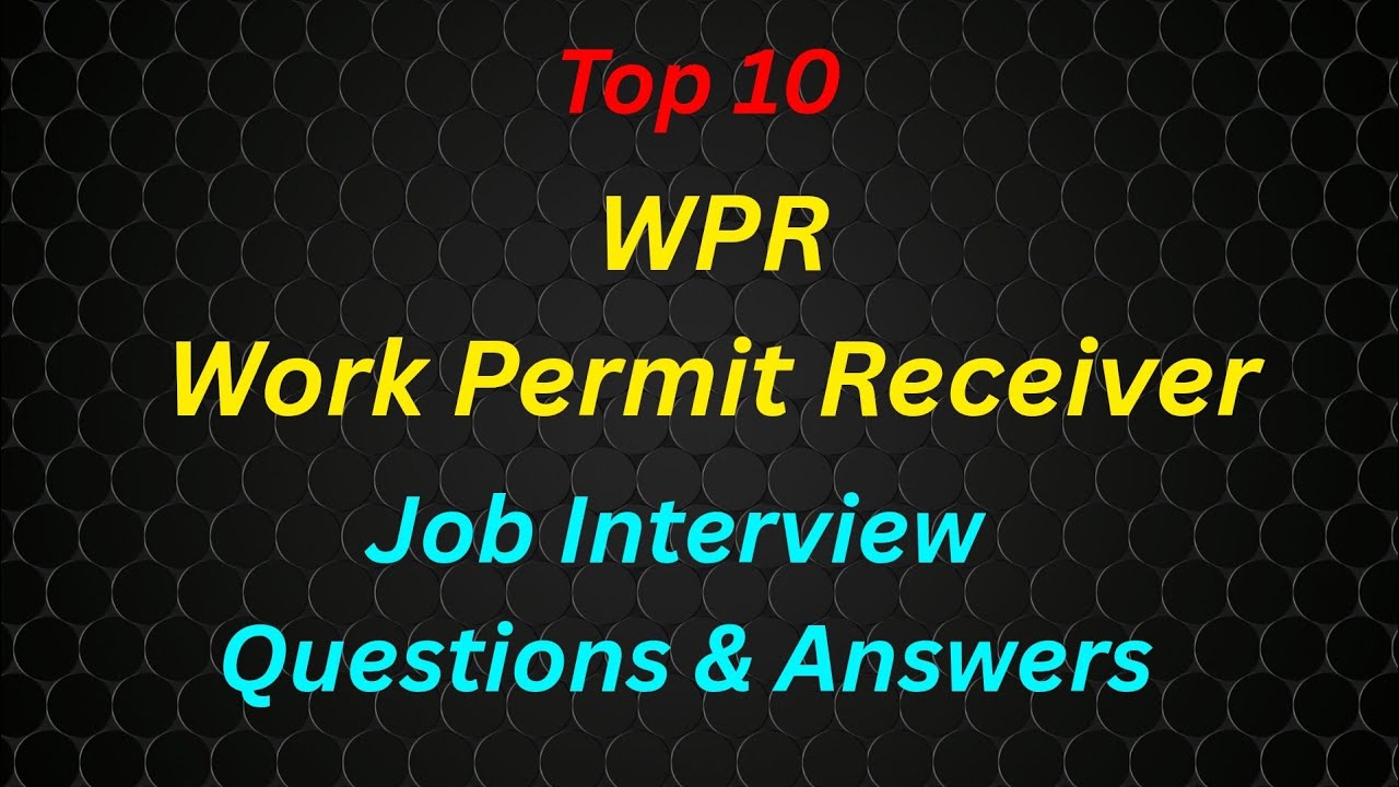 Топ-10 вопросов и ответов для собеседования на получение разрешения на работу (WPR) | Подготовьте...