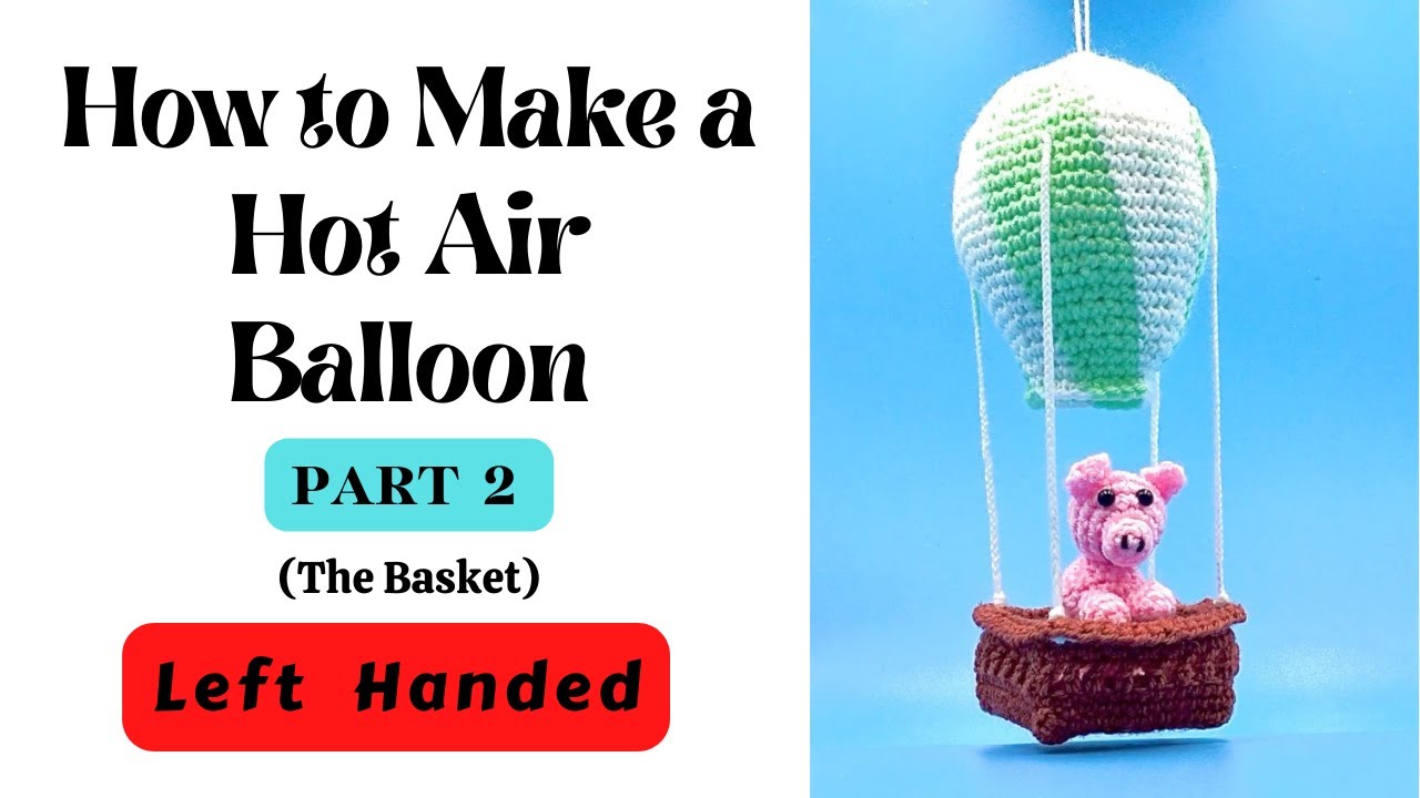 How to Crochet a Hot Air Balloon - Part 2 - Easy Amigurumi Pattern - Left Handed
