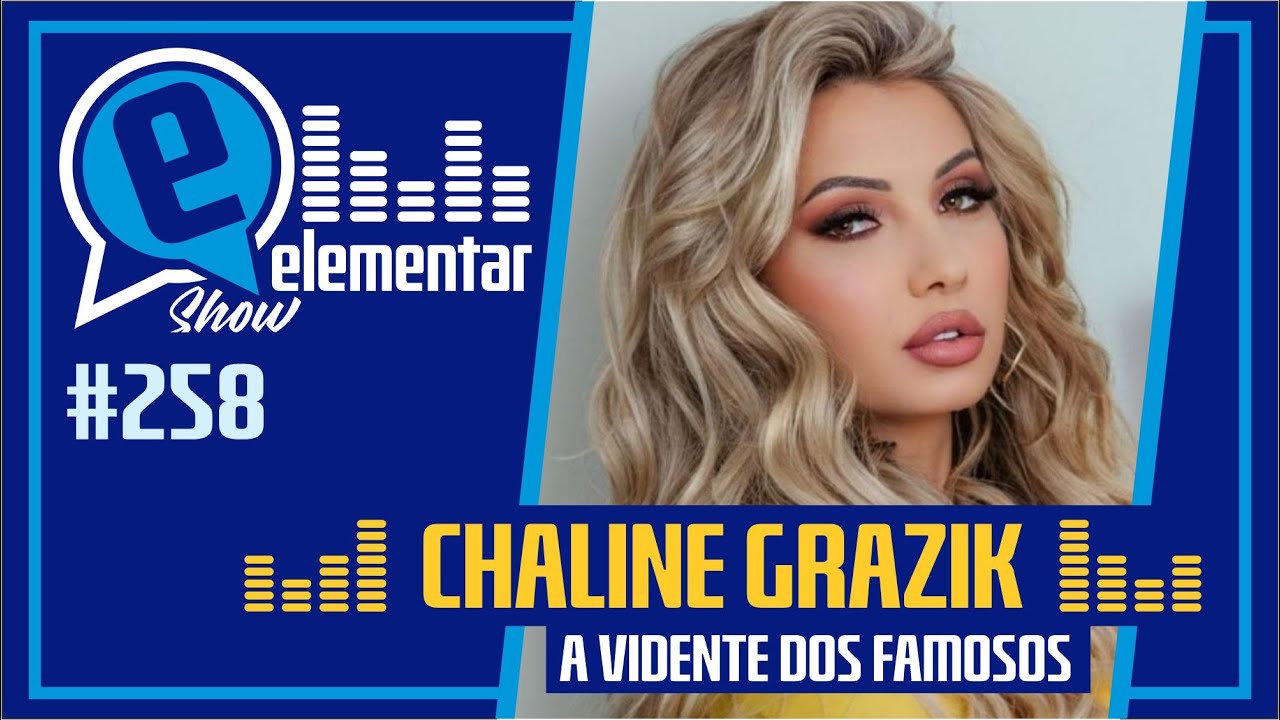 CHALINE GRAZIK (A VIDENTE DOS FAMOSOS) | ELEMENTAR SHOW #258