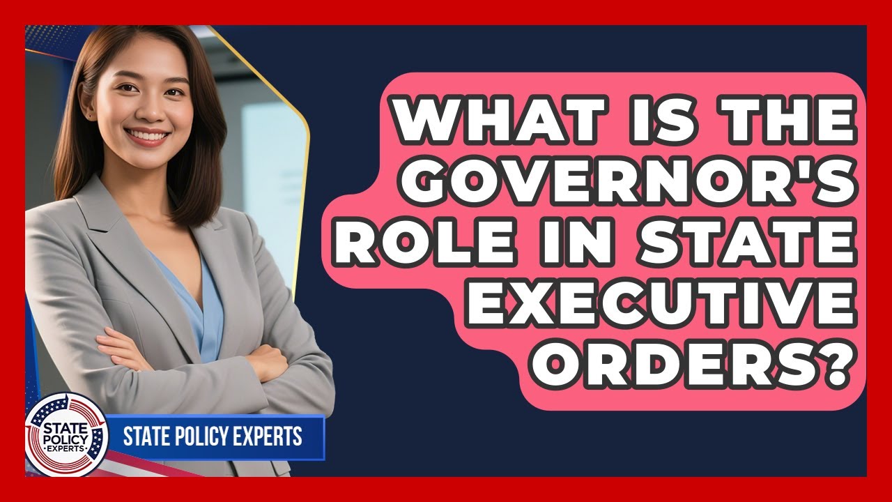 What Is The Governor's Role In State Executive Orders? - State Policy Experts