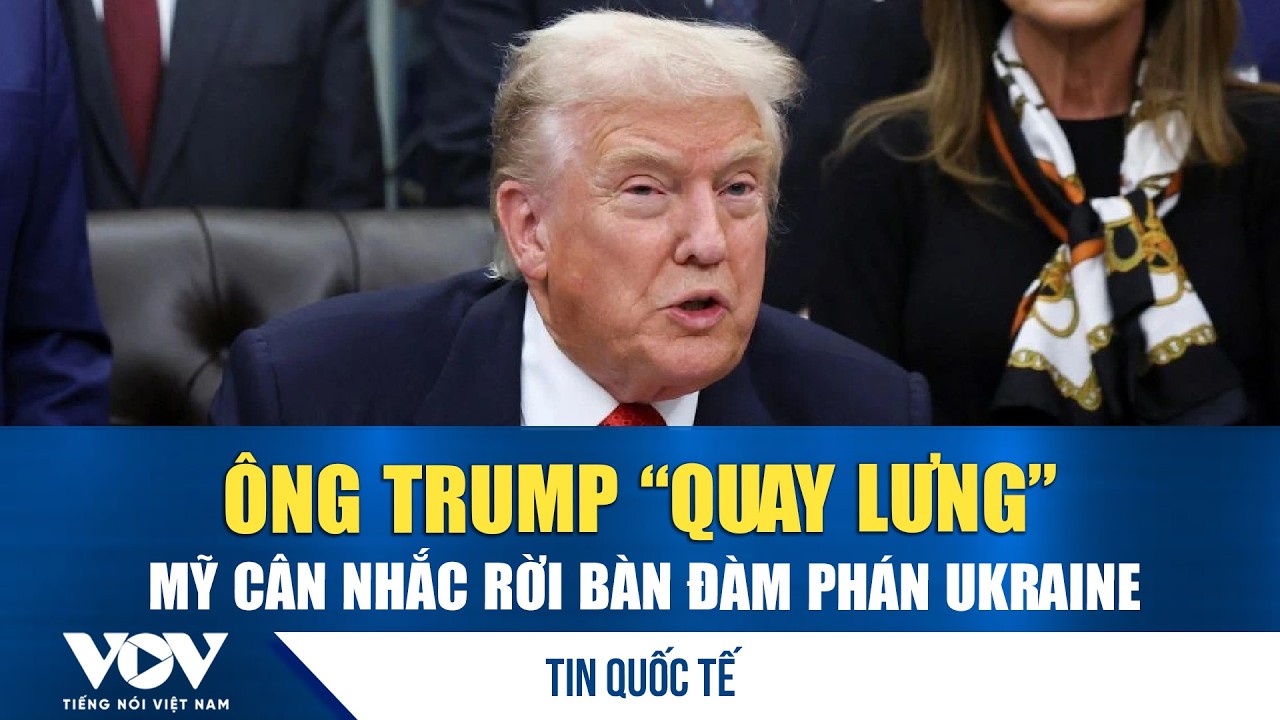 Bước ngoặt bất ngờ: Ông Trump tính rút lui, tiến trình hòa bình Ukraine lung lay | VOV