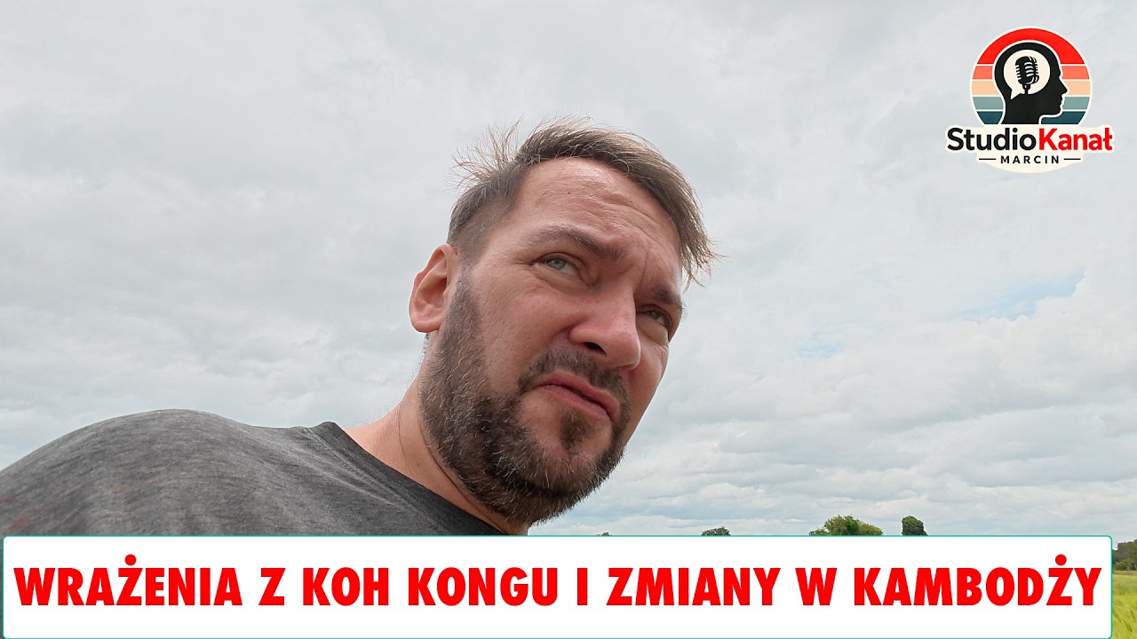 Wrażenia z Koh Kongu i zmiany w Kambodży