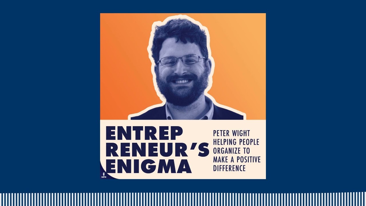 Peter Wight Helping People Organize To Make A Positive Difference | Entrepreneur's Enigma