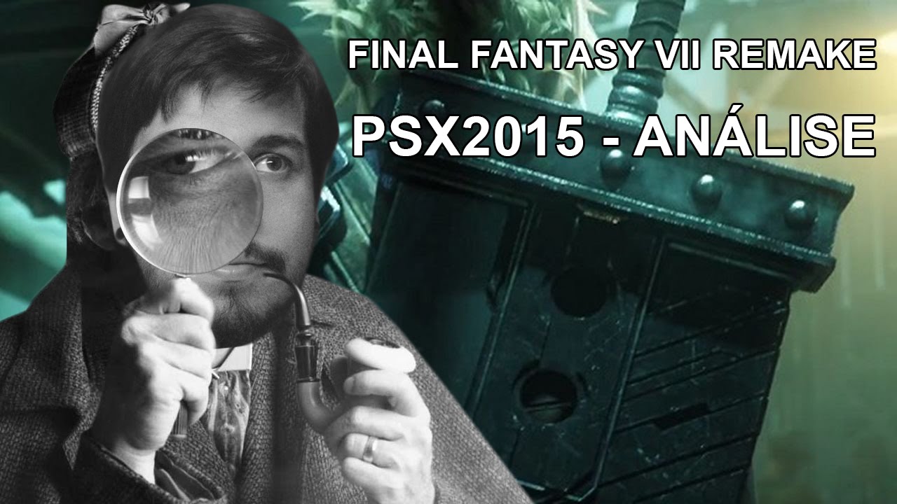 [ANÁLISE] Final Fantasy VII Remake - PSX 2015 Trailer