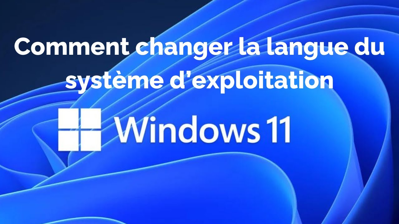WINDOWS 11 : COMMENT CHANGER LA LANGUE DU SYSTEME D'EXPLOITATION