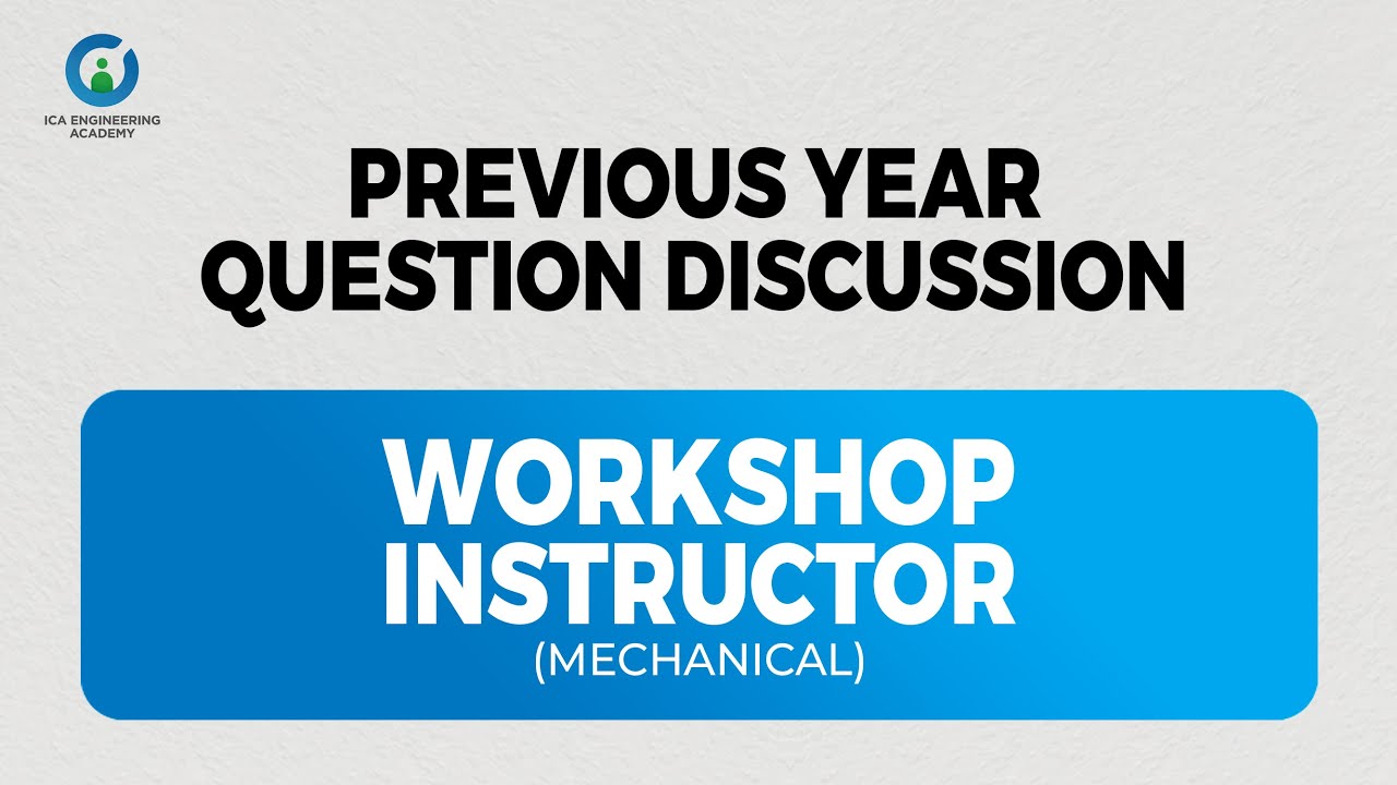Workshop Instructor | Mechanical Engineering | Previous year question Discussion | ICA Academy