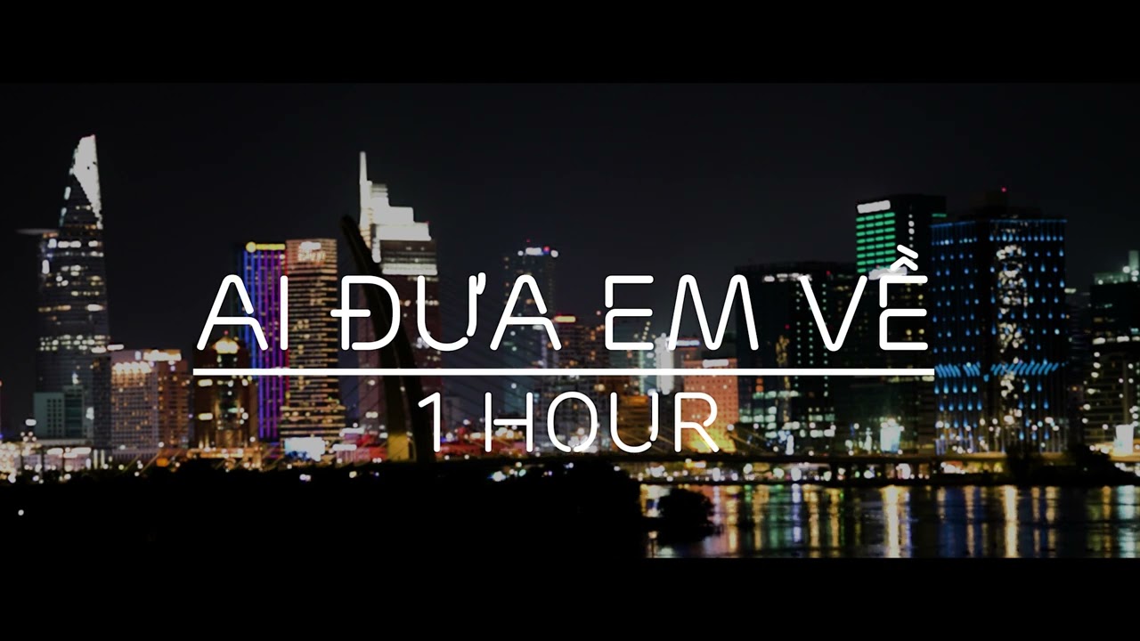 AI ĐƯA EM VỀ - 1 Hour
