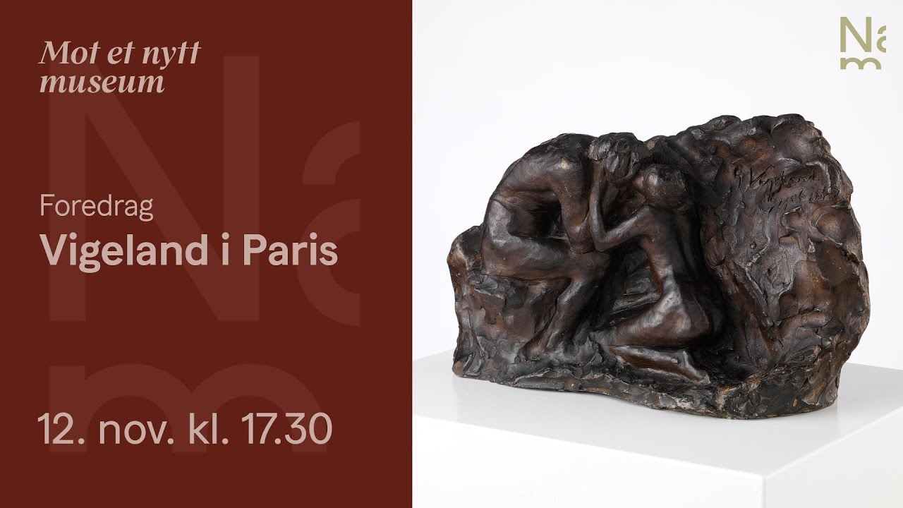 Nasjonalmuseet foredrag -  Gustav Vigeland i Paris