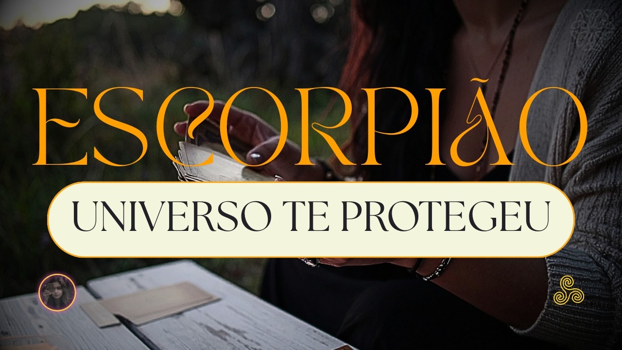 ESCORPIÃO ♏ Universo te protegeu de uma pessoa que quis bloquear seus caminhos