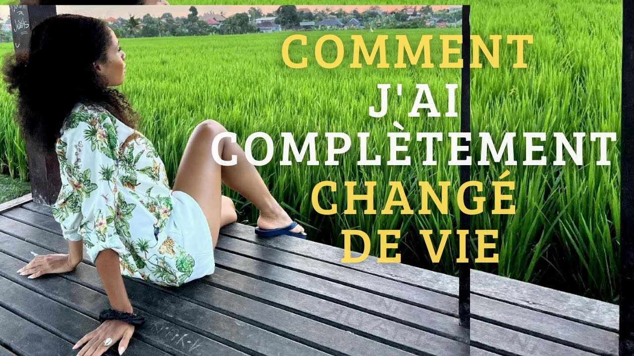 COMMENT CHANGER DE VIE (en partant de z&eacute;ro) 🌴