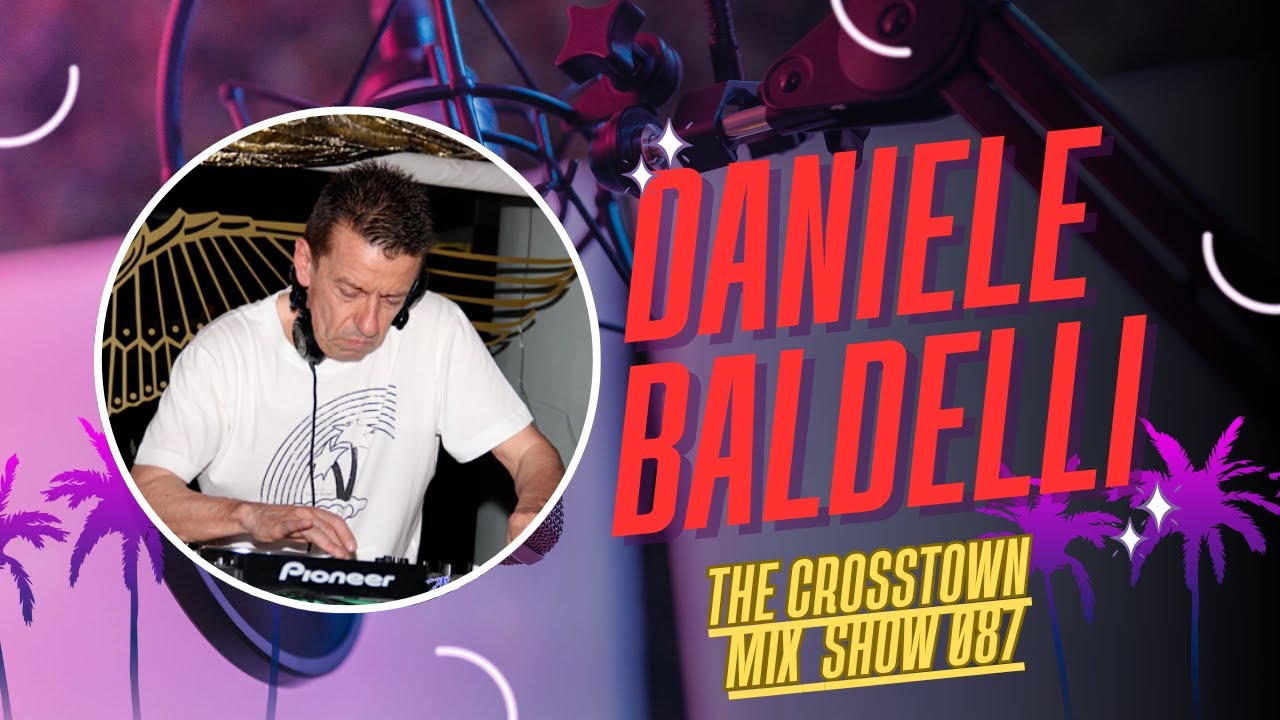 DANIELE BALDELLI The Crosstown mix show 087