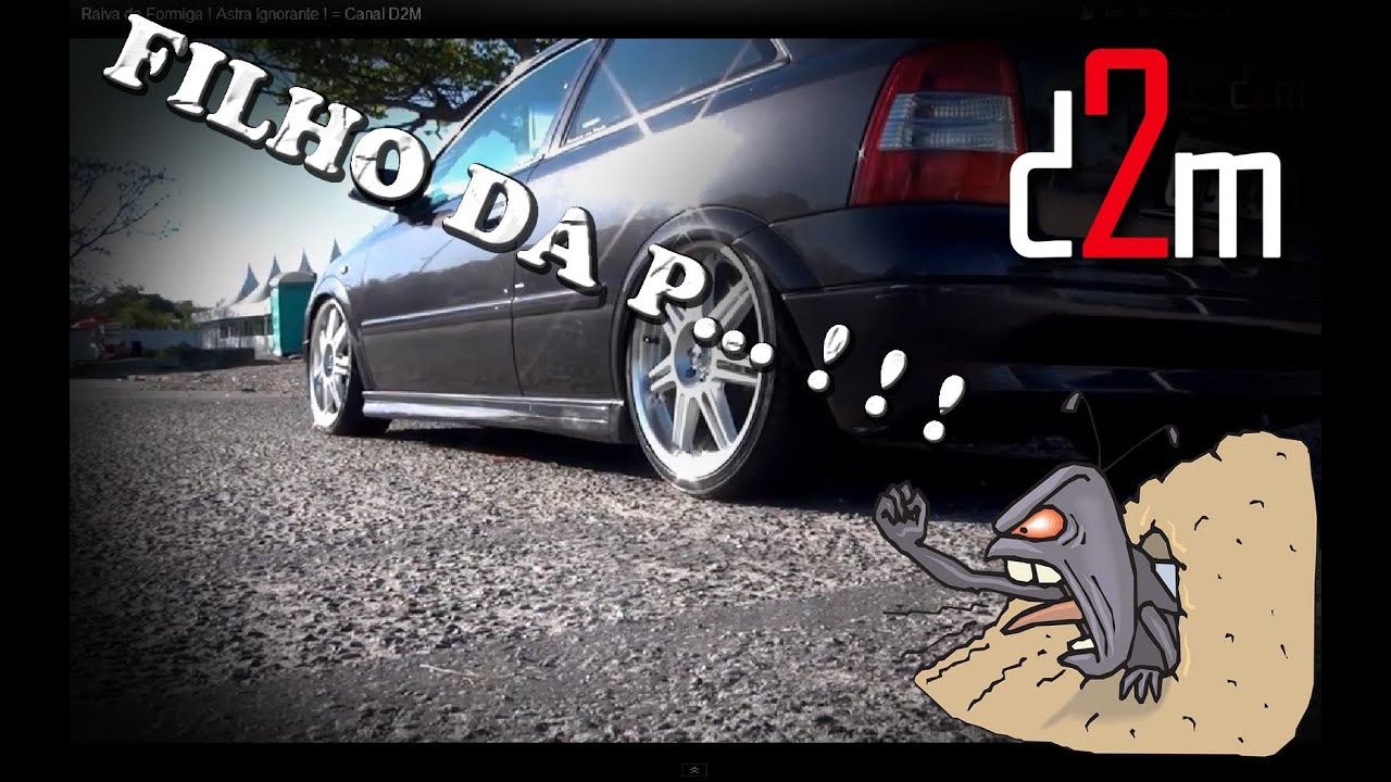 Raiva de Formiga ! Astra Ignorante ! = Canal D2M