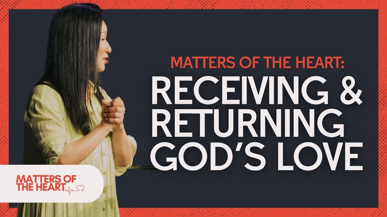 Matters of the Heart Wk 2 - Receiving & Returning God's Love - Susie Gamez