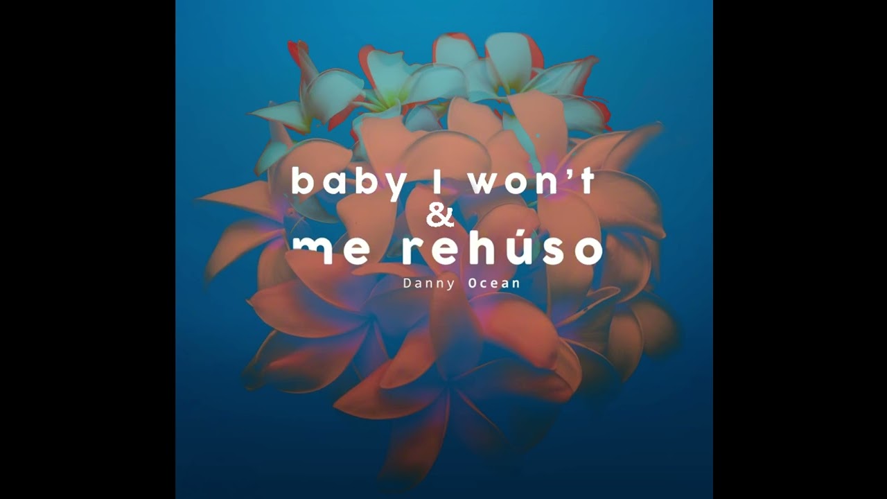 Danny Ocean - Baby I Won't x Me Reh&uacute;so