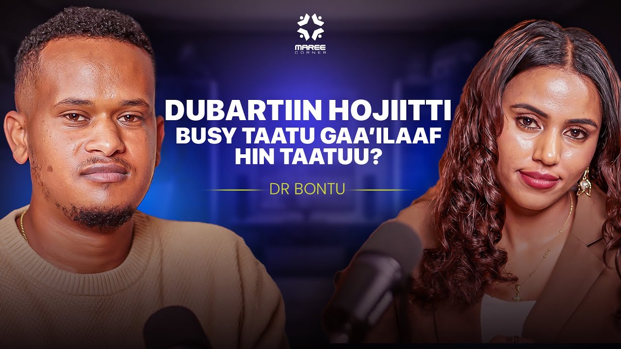 DUBARTIIN HOJIITTI BUSY TAATU GAA’ILAAF HIN TAATUU? | DR. BONTU ABERA |