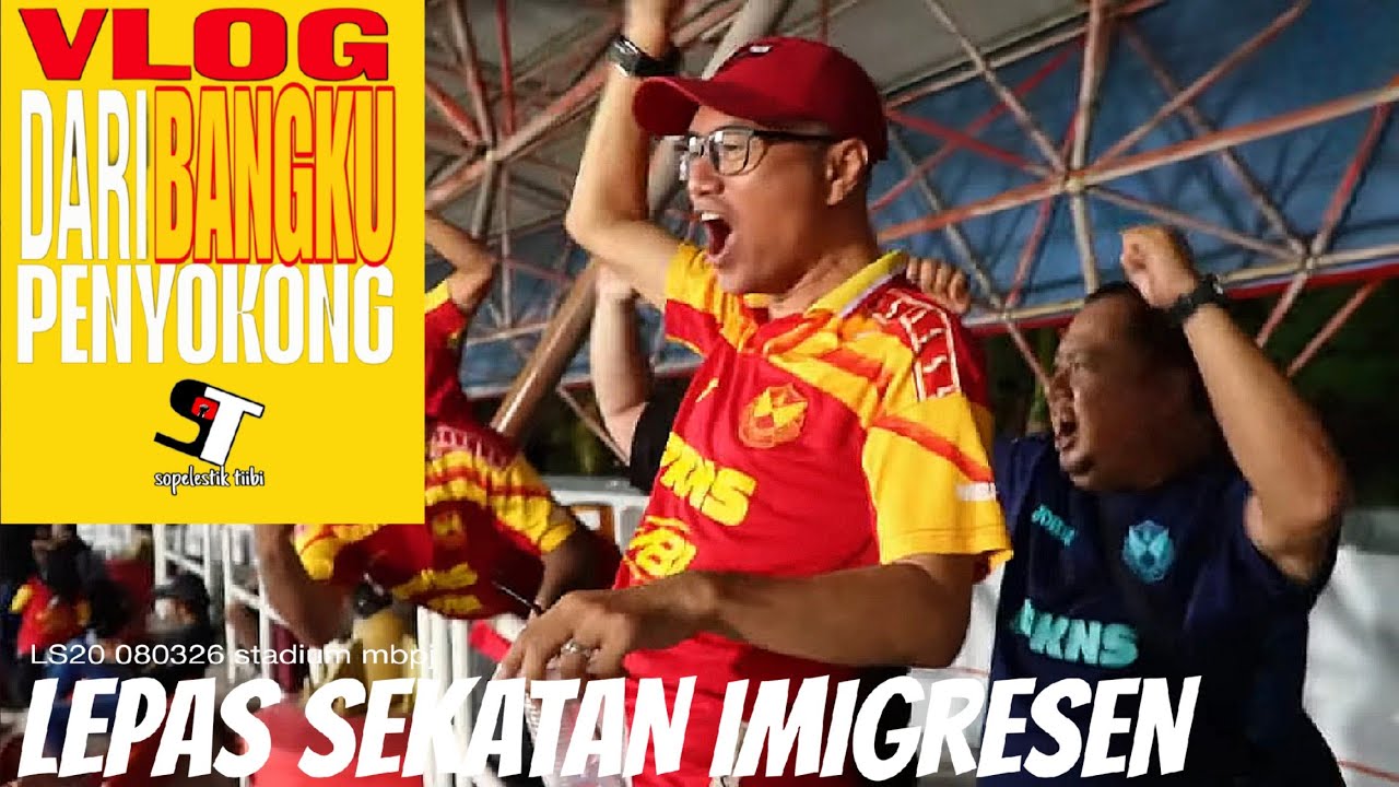 VLOG DARI BANGKU PENYOKONG | SELANGOR LEPAS SEKATAN IMIGRESEN #selangorfc