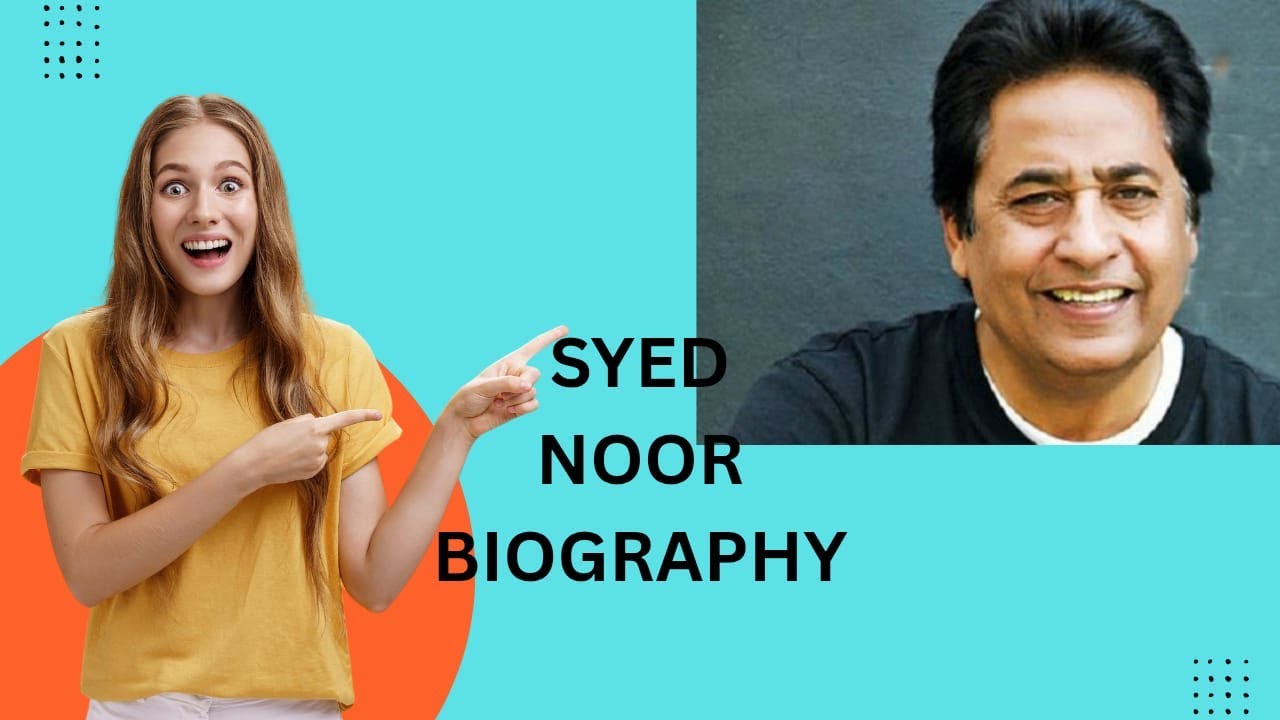 SYED NOOR BIOGRAPHY 