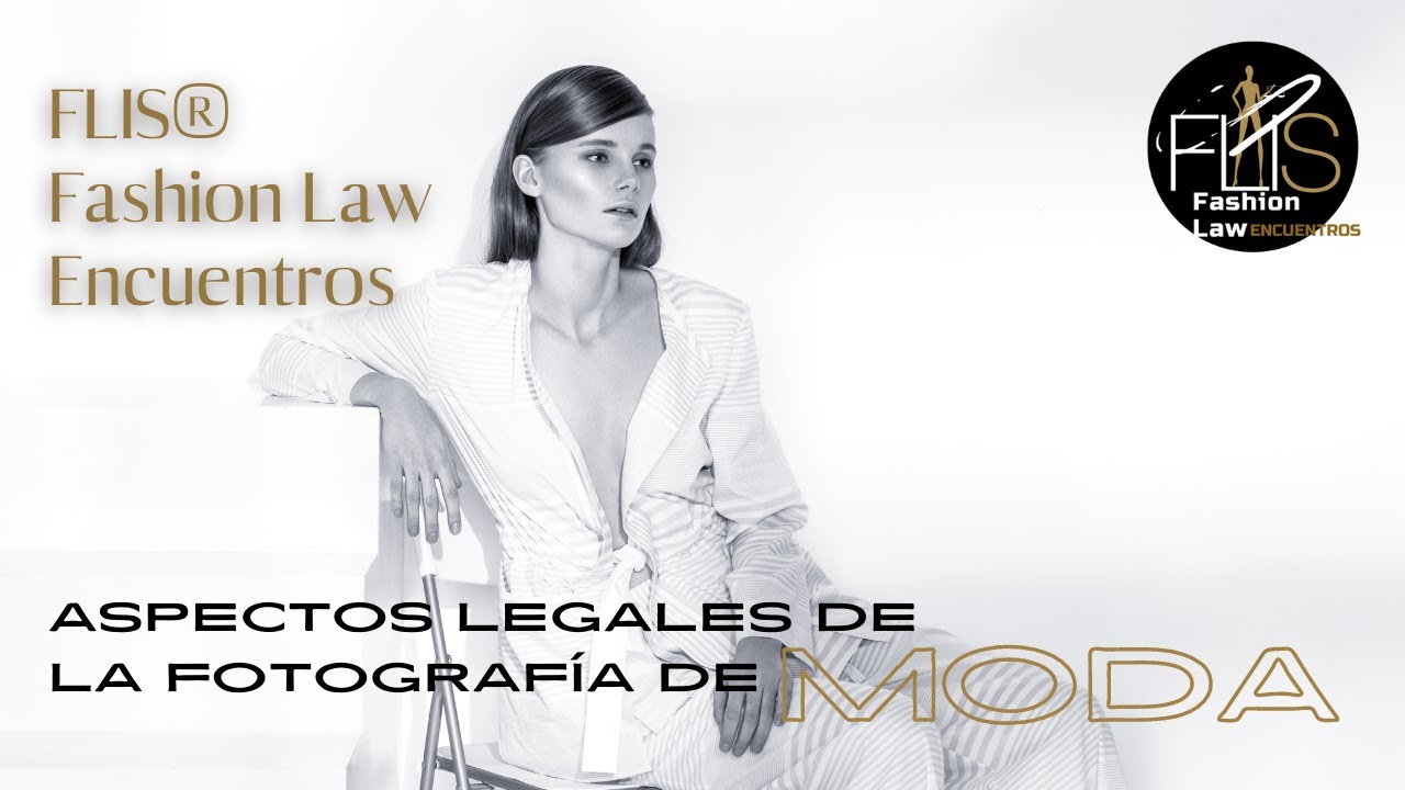 FLIS®  Fashion Law Encuentros: Aspectos legales de la fotografía de moda.