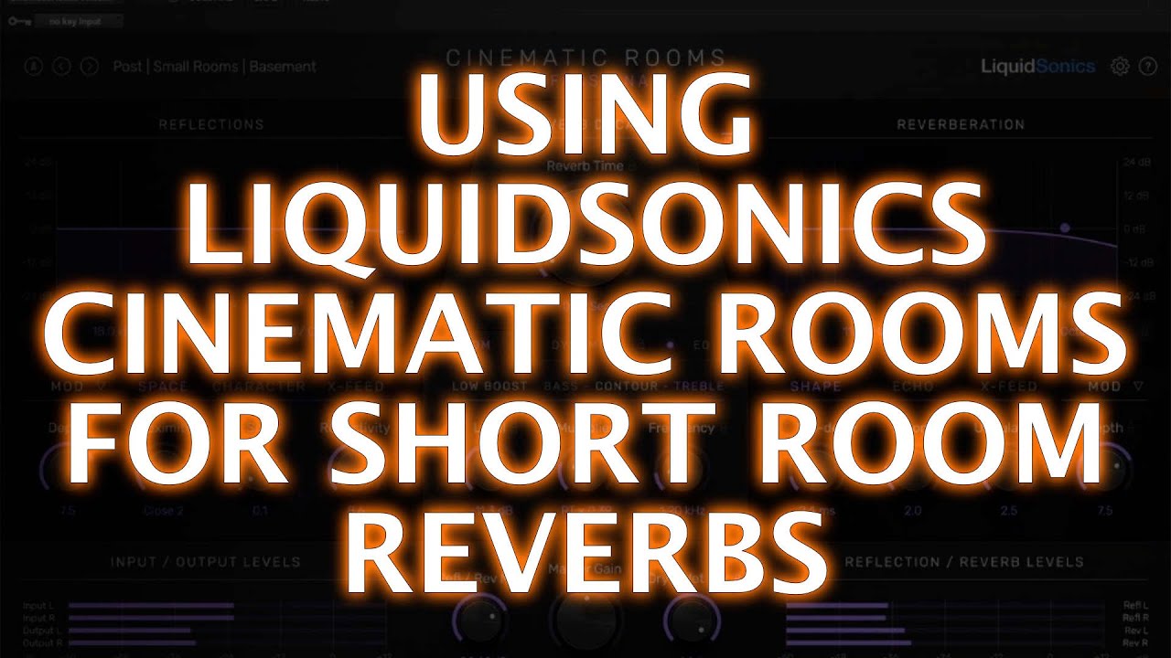 Using LiquidSonics Cinematic Rooms For Short Room Reverbs