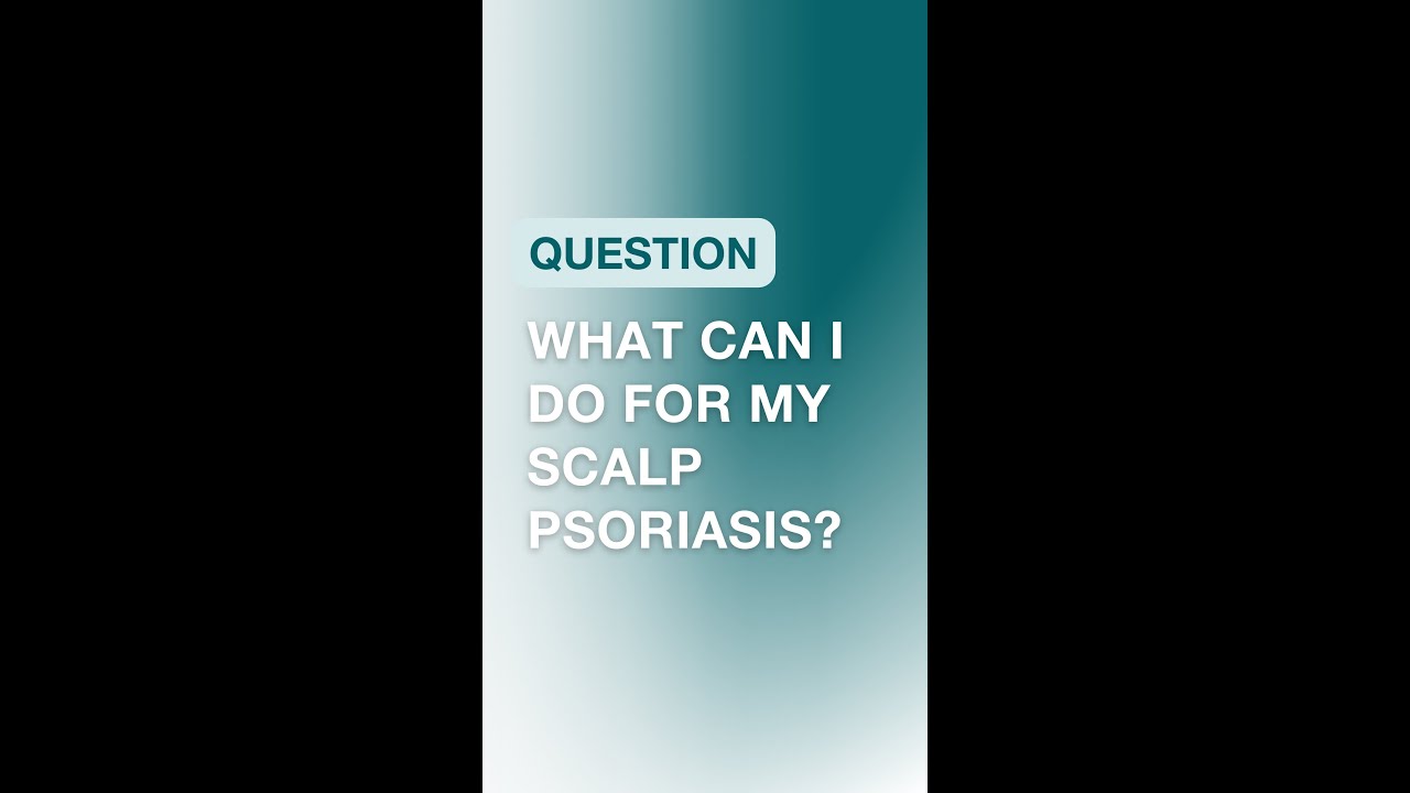 Dealing with scalp psoriasis?