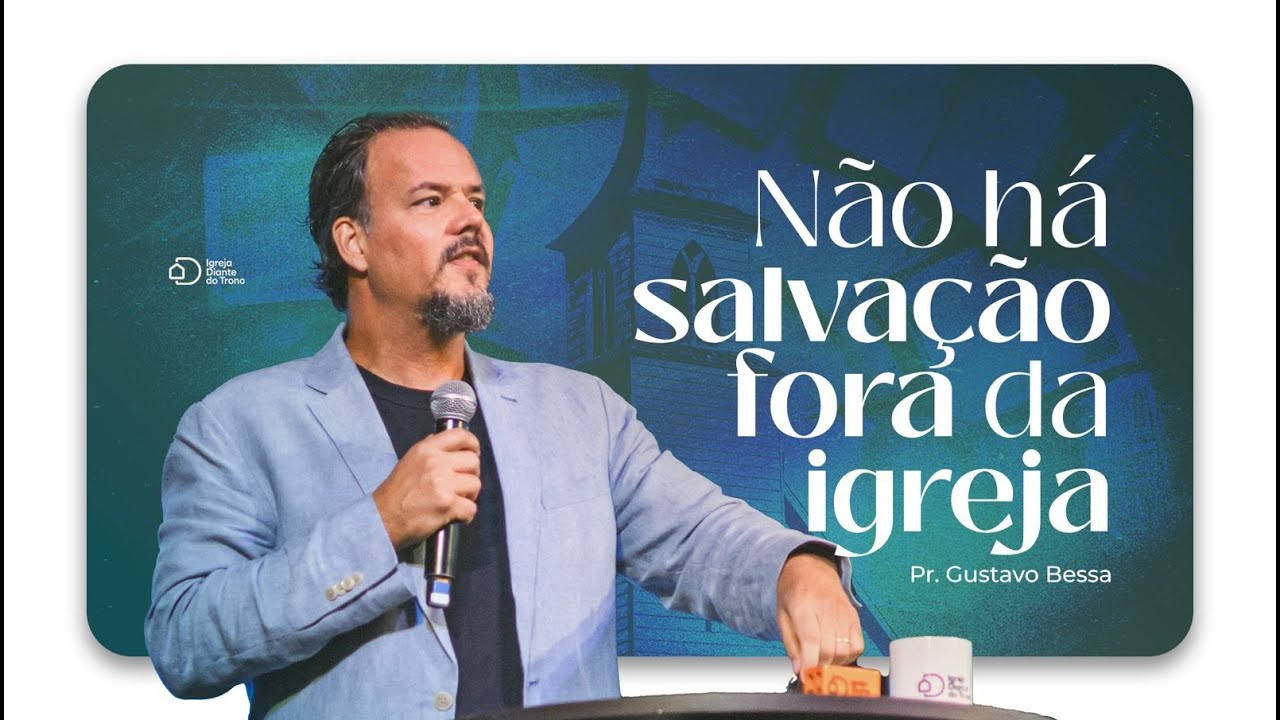 Não há salvação fora da igreja  I Pr. Gustavo Bessa I Igreja Diante do Trono