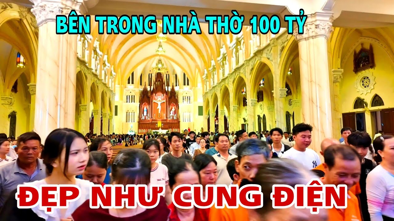 ĐÔNG NGHẸT BÊN TRONG NHÀ THỜ SONG VĨNH 100 TỶ ĐẸP NHƯ CUNG ĐIỆN .