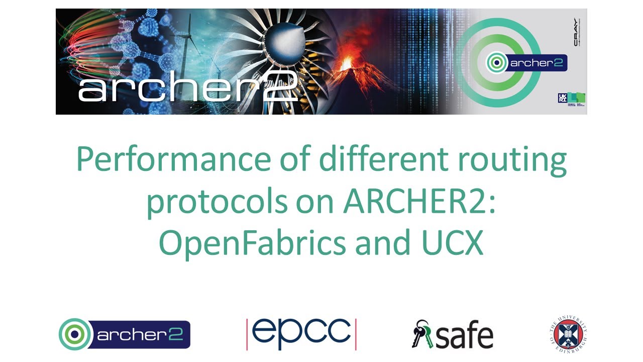 ARCHER2 Webinar: Performance of different routing protocols on ARCHER2: OpenFabrics and UCX