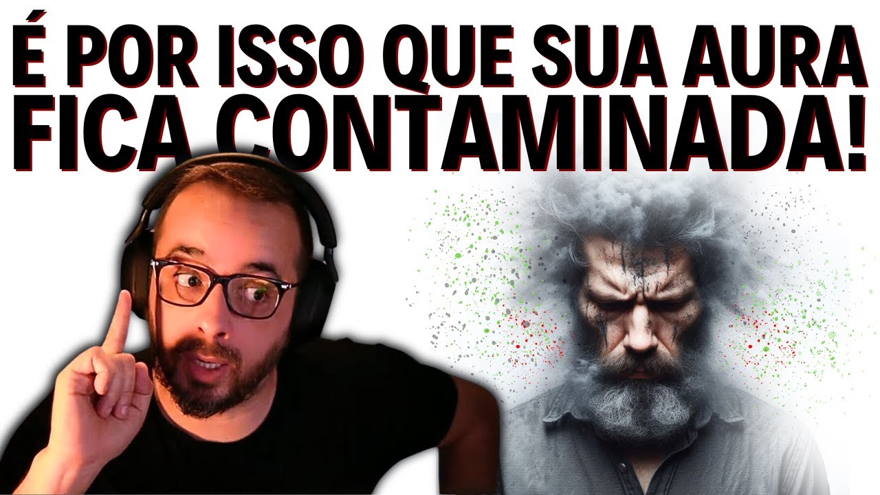É POR ISSO QUE SUA AURA FICA CONTAMINADA!