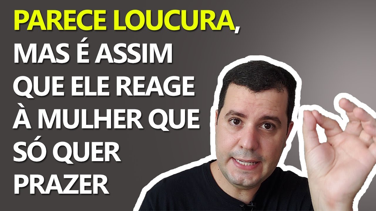 É Assim Que Ele Reage à Mulher que Só Busca Prazer