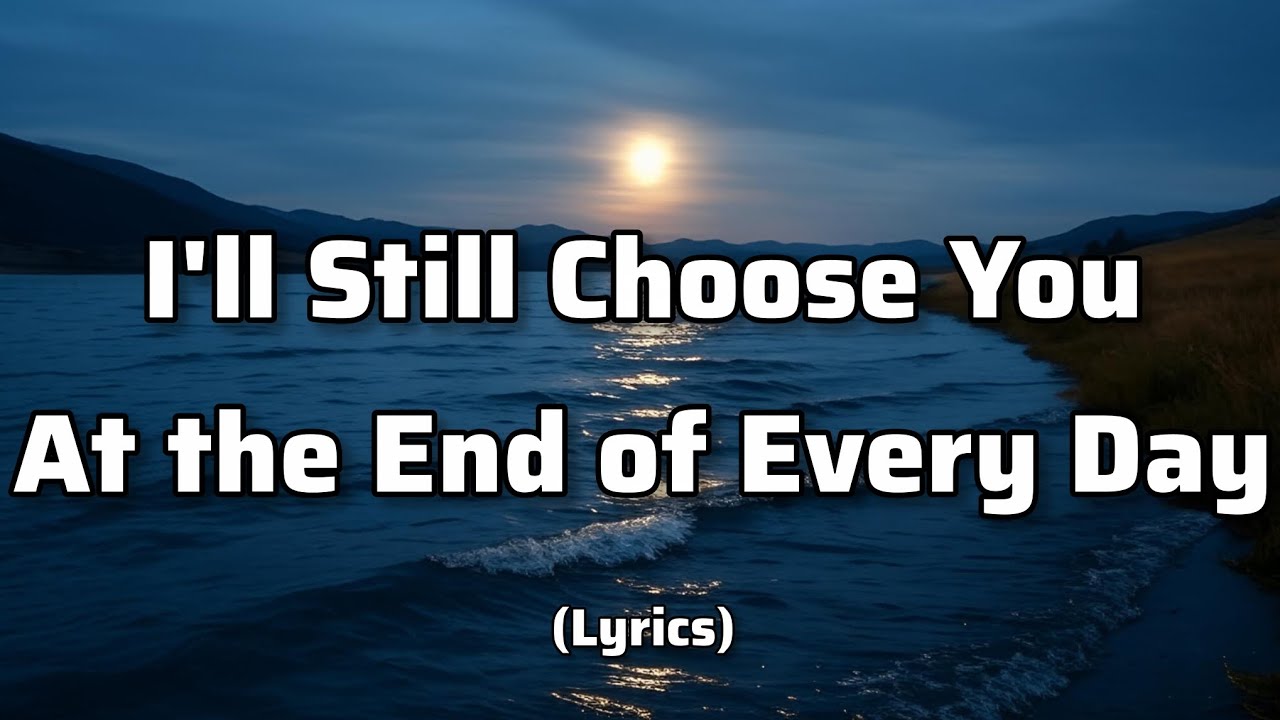 I'll  Still Choose You At The End of Every Day - Love Song 2026 (Lyrics) | Flemmzs Music ♥️♥️