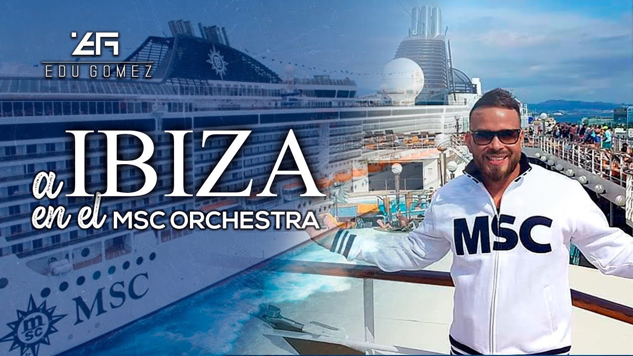 ¡A IBIZA EN MSC ORCHESTRA! 🚢 | EDU GÓMEZ