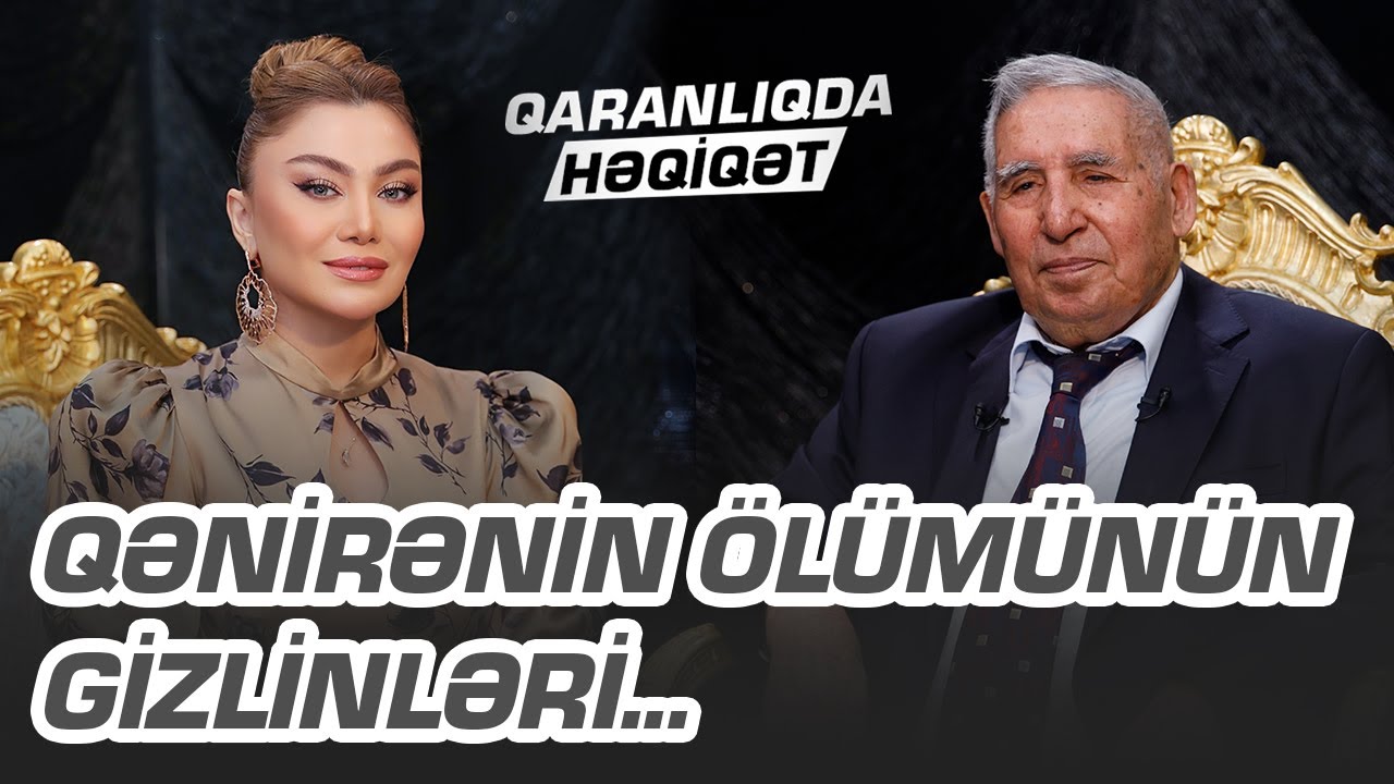 Qənirənin ölümünün gizlinləri... - Qəzənfər Paşayev bunları ilk dəfə açıqladı - QARANLIQDA HƏQİQƏT