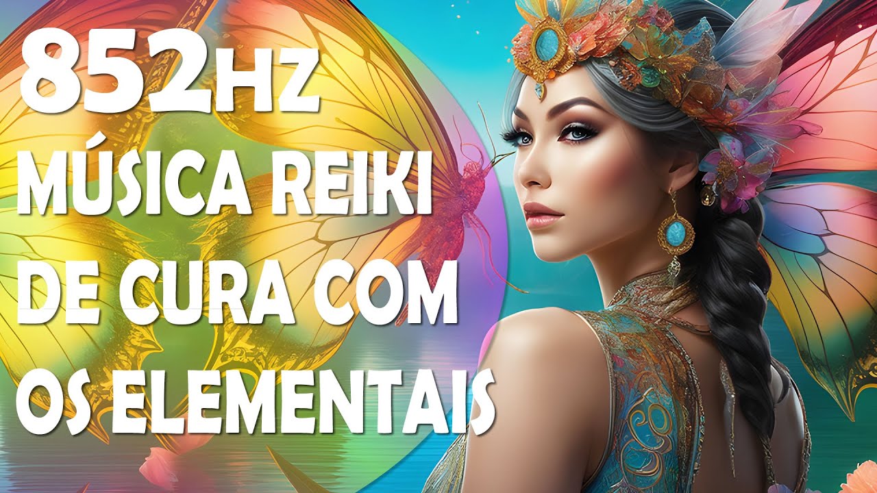 Música Suave Reiki | Cura com os Elementais da Natureza | Mixada em Solfeggio 852Hz.