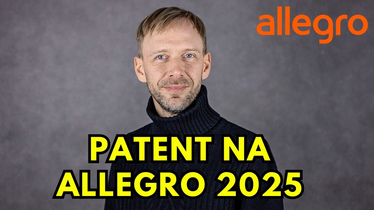 JAK SOBIE RADZIĆ Z ALLEGRO 2025. KILKA PRZEMYSLEŃ I PATENTÓW NA TEN TEMAT.